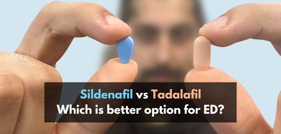 Sildenafil vs Tadalafil: Which is better option for Erectile Dysfunction (ED)